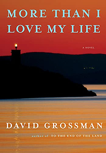 More Than I Love My Life: A Novel by David Grossman, translated
