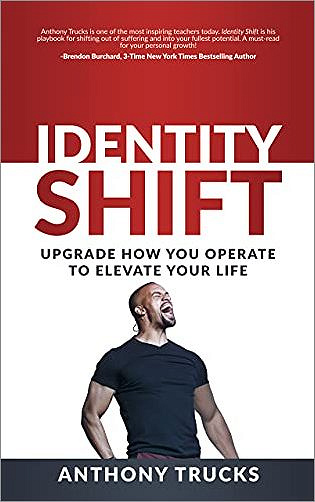 Identity Shift: Upgrade How You Operate to Elevate Your Life