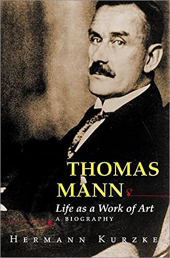 Thomas Mann: Life as a Work of Art. A Biography by Hermann Kurzke, translated