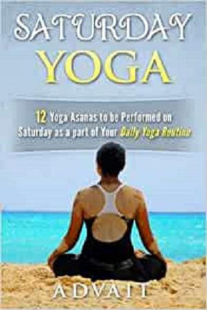Saturday Yoga: 12 Yoga Asanas to be Performed on Saturday as a Part of Your Daily Yoga Routine