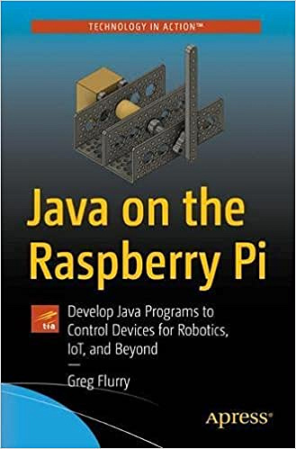 Java on the Raspberry Pi: Develop Java Programs to Control Devices for Robotics, IoT, and Beyond - Greg Flurry (2021)