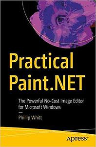 Practical Paint.NET: The Powerful No-Cost Image Editor for Microsoft Windows - Phillip Whitt (2021)