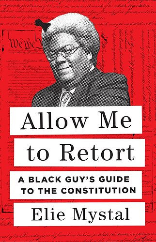 Allow Me to Retort: A Black Guy's Guide to The Constitution