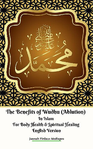 The Benefits of Wudhu (Ablution) In Islam For Body Health & Spiritual Healing English Version